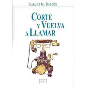 Corte Y Vuelva a Llamar - Bastos , Carlos M