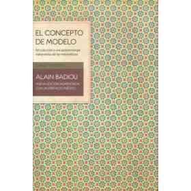 El Concepto De Modelo. Introducción a Una epistemología Materialista De Las Matemáticas. Nueva Edición Aumentada Con Un Prefacio inédito. Traducción