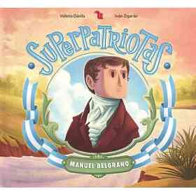 Superpatriotas. Manuel Belgrano