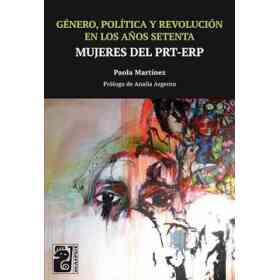 Genero Politica Y Revolucion en Los años Setenta. Mujeres Del Prt - Erp