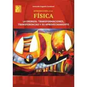 Introduccion a La Fisica La Energia Transformaciones Transferencias Y Su Aprovechamiento