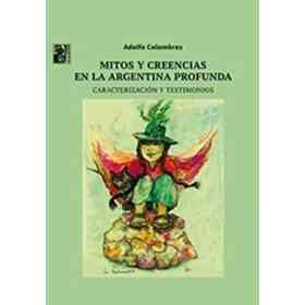 Mitos Y Creencias en La Argentina Profunda Novedad