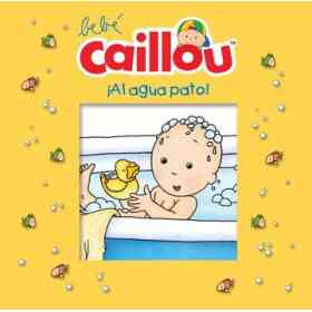 Bebe Caillou: Al Agua Pato!