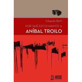 Por Que Escuchamos a Anibal Troilo