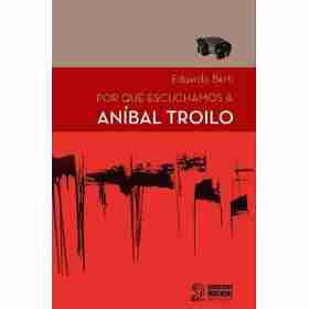 Por Que Escuchamos a Anibal Troilo