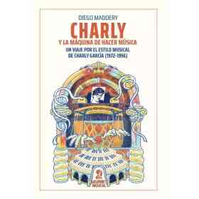Charly Y La Maquina De Hacer Musica. Un Viaje Por El Estilo Musical De Charly Garcia (1972-1996)