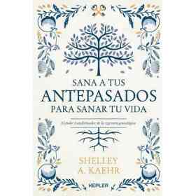 Sana a Tus Antepasados Para Sanar Tu Vida