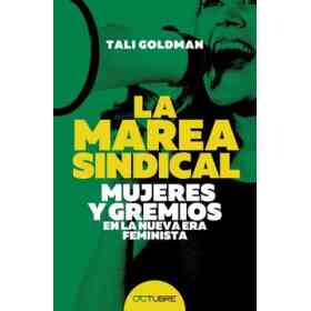 La Marea Sindical: Mujeres Y Gremios en La Nueva Era Feminista
