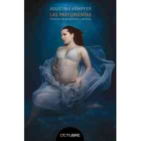 Las Parturientas: Historias De Gestaciones Y Abismos