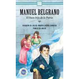 Manuel Belgrano: El Buen Hijo De La Patria