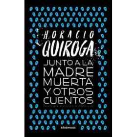 Junto a La Madre Muerta Y Otros Cuentos