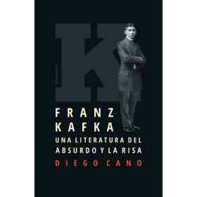 Franz Kafka. Una Literatura Del Absurdo Y La Risa