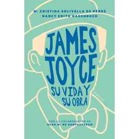 James Joyce. Su Vida Y Su Obra