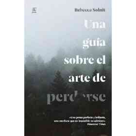 Una Guia Sobre El Arte De Perderse. 2da Ed