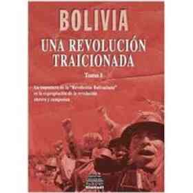 Bolivia : Una Revolución Traicionada. Tomo I