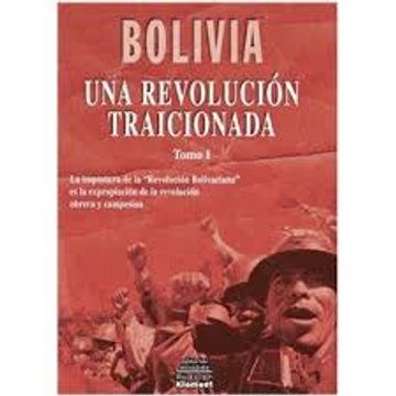 Bolivia : Una Revolución Traicionada. Tomo I