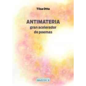 Antimateria: Gran Acelerador De Poemas