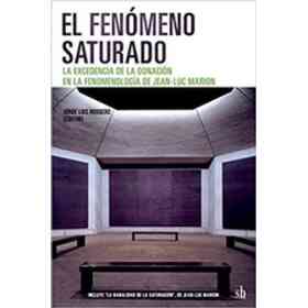 El Fenómeno Saturado - La Excedencia De La Donación en La fenomenología De Jean-Luc Marion