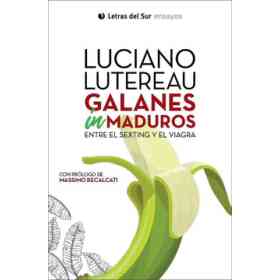 Galanes Inmaduros Entre El Sexting Y El Viagra [Prologo De Massimo Recalcati]