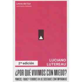 ¿Por Qué Vivimos Con Miedo? Pánicos, Fobias Y Terrores en Las Sociedades Contemporáneas. 2º Edición