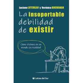 La Insoportable Debilidad De Existir