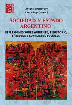 Sociedad Y Estado Argentino Reflexiones Sobre Ambiente Territorio Simbolos Y Conflictos Sociales