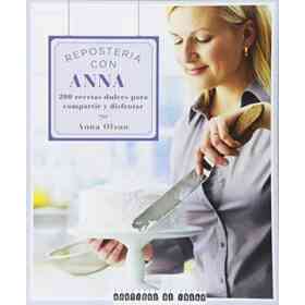 Repostería Con Anna: 200 Recetas Dulces Para Compartir Y Disfrutar