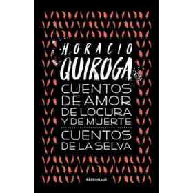 Cuentos De Amor De Locura Y De Muerte - Cuentos De La Selva