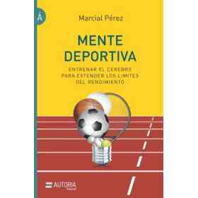 Mente Deportiva: Entrenar El Cerebro Para Extender Los Límites Del Rendimiento