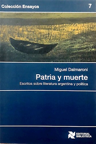 Patria Y Muerte Escritos Sobre Literatura Argentina Y Politica