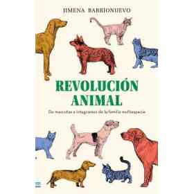 Revolucion Animal : De Mascotas a Integrantes De La Familia Multiespecie