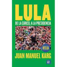 Lula: De La Carcel a La Presidencia