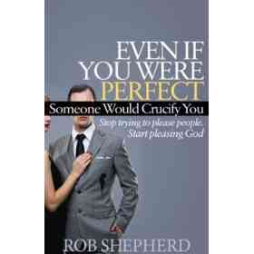 Even if You Were Perfect, Someone Would Crucify You: Stop Trying to Please People. Start Pleasing God (Faith) (en Inglés)