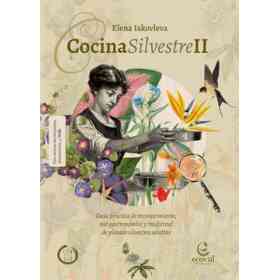 Cocina Silvestre Ii. guía Práctica De Reconocimiento, Uso Gastronómico Y Medicinal De Plantas Silvestres Selectas