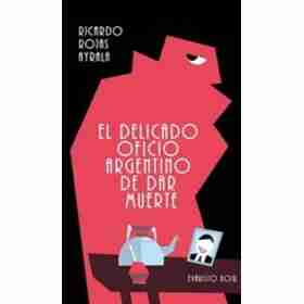 El Delicado Oficio Argentino De Dar Muerte