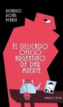 El Delicado Oficio Argentino De Dar Muerte