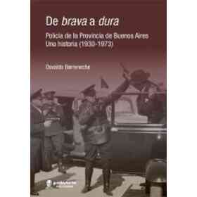De Brava a Dura Policia De La Provincia De Buenos Aires Una Historia 1930-1973