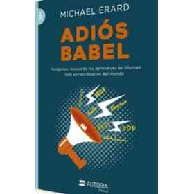 Adiós Babel - Políglotas: Buscando Los Aprendices De Idiomas Más Extraordinarios Del Mundo