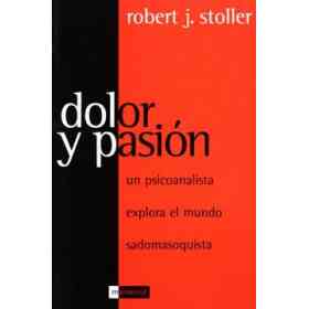 Dolor Y Pasión: Un Psicoanalista Explora El Mundo Sadomasoquista