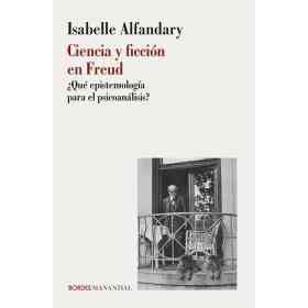 Ciencia Y Ficcion en Freud ¿Que Epistemologia Para El Psicoanalisis?