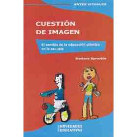 Cuestión De Imagen. El Sentido De La Educación Plástica en La Escuela.