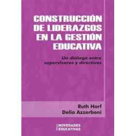 Construcción De Liderazgos en La Gestión Educativa: Un Diálogo Entre Supervisores Y Directivos