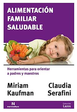 Alimentación Familiar Saludable. Herramientas Para Orientar a Padres Y Maestros