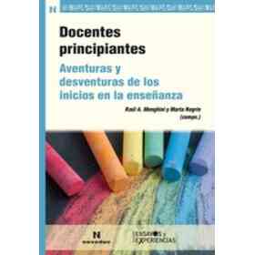 Docentes Principiantes: Aventuras Y Desventuras De Los Inicios en La Enseñanza