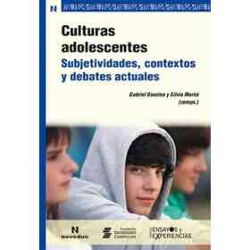 Culturas Adolescentes. Subjetividades, Contextos Y Debates Actuales