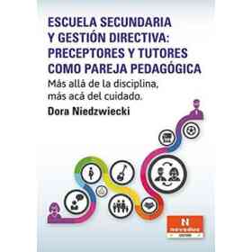 Escuela Secundaria Y Gestion Directiva: Preceptores Y Tutores Como Pareja Pedagogica. Mas Alla De La Disciplina, Mas Aca Del Cuidado.