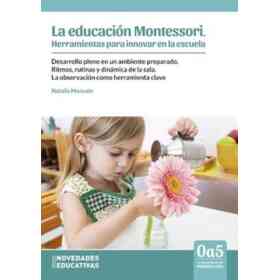 Educación Montessori. Herramientas Para Innovar en La Escuela
