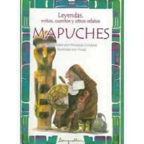 Mapuches (Leyendas, Mitos, Cuentos Y Otros Relatos