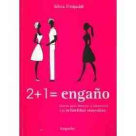 2 + 1 = Engano,claves Para Detectar Y Sobrevivir a La Infidelidad Masculina/claves Para Detectar Y Sobrevivir a La