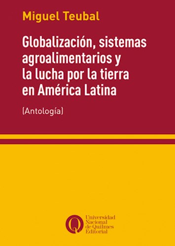 Globalizacion Sistemas Agroalimentarios Y La Lucha Por La Tierra en America Latina